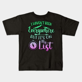 I Haven't Been Everywhere But It's On My List Kids T-Shirt